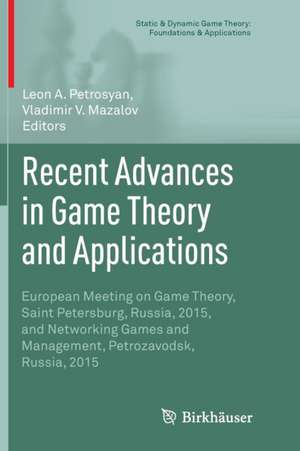 Recent Advances in Game Theory and Applications: European Meeting on Game Theory, Saint Petersburg, Russia, 2015, and Networking Games and Management, Petrozavodsk, Russia, 2015 de Leon A. Petrosyan