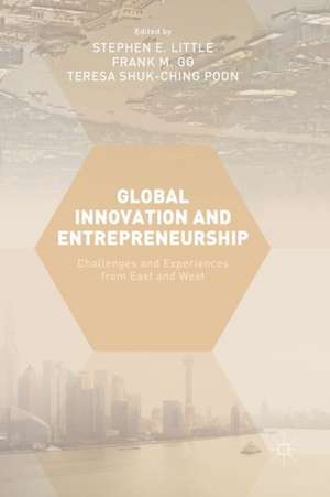 Global Innovation and Entrepreneurship: Challenges and Experiences from East and West de Stephen E. Little