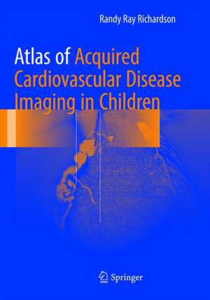 Atlas of Acquired Cardiovascular Disease Imaging in Children de Randy Ray Richardson, MD