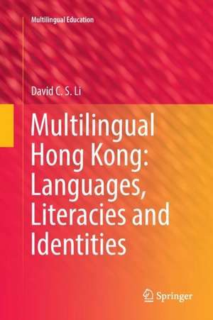 Multilingual Hong Kong: Languages, Literacies and Identities de David C.S. Li