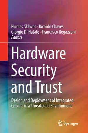 Hardware Security and Trust: Design and Deployment of Integrated Circuits in a Threatened Environment de Nicolas Sklavos