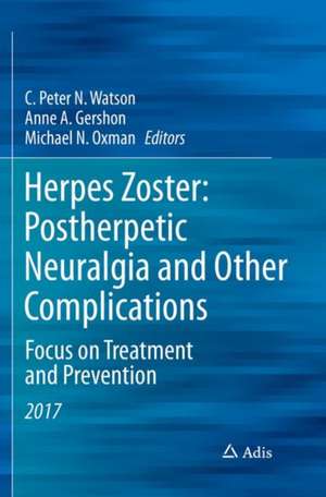 Herpes Zoster: Postherpetic Neuralgia and Other Complications: Focus on Treatment and Prevention de C. Peter N. Watson