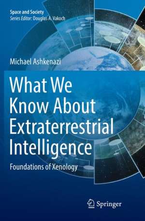 What We Know About Extraterrestrial Intelligence: Foundations of Xenology de Michael Ashkenazi