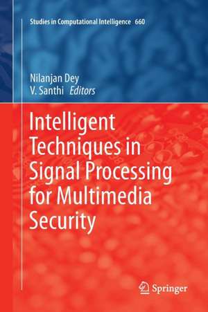 Intelligent Techniques in Signal Processing for Multimedia Security de Nilanjan Dey