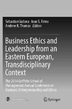 Business Ethics and Leadership from an Eastern European, Transdisciplinary Context: The 2014 Griffiths School of Management Annual Conference on Business, Entrepreneurship and Ethics de Sebastian Vaduva