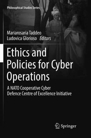 Ethics and Policies for Cyber Operations: A NATO Cooperative Cyber Defence Centre of Excellence Initiative de Mariarosaria Taddeo