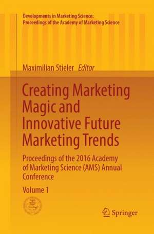 Creating Marketing Magic and Innovative Future Marketing Trends: Proceedings of the 2016 Academy of Marketing Science (AMS) Annual Conference de Maximilian Stieler