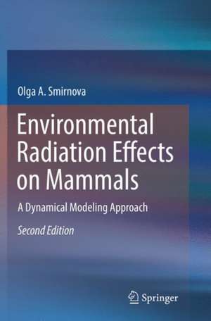 Environmental Radiation Effects on Mammals: A Dynamical Modeling Approach de Olga A. Smirnova