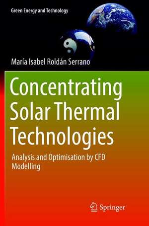 Concentrating Solar Thermal Technologies: Analysis and Optimisation by CFD Modelling de Maria Isabel Roldán Serrano
