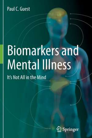 Biomarkers and Mental Illness: It’s Not All in the Mind de Paul C. Guest