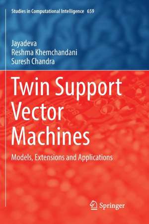 Twin Support Vector Machines: Models, Extensions and Applications de Jayadeva