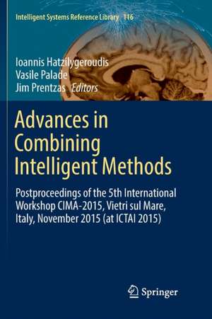 Advances in Combining Intelligent Methods: Postproceedings of the 5th International Workshop CIMA-2015, Vietri sul Mare, Italy, November 2015 (at ICTAI 2015) de Ioannis Hatzilygeroudis