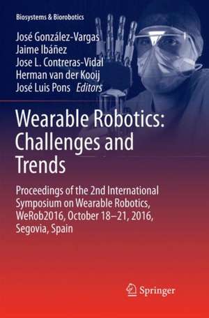 Wearable Robotics: Challenges and Trends: Proceedings of the 2nd International Symposium on Wearable Robotics, WeRob2016, October 18-21, 2016, Segovia, Spain de José González-Vargas