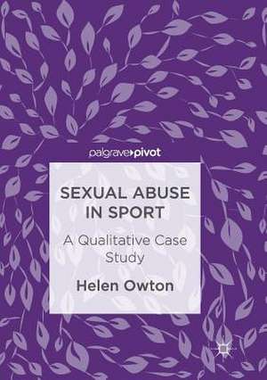 Sexual Abuse in Sport: A Qualitative Case Study de Helen Owton