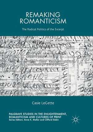 Remaking Romanticism: The Radical Politics of the Excerpt de Casie LeGette