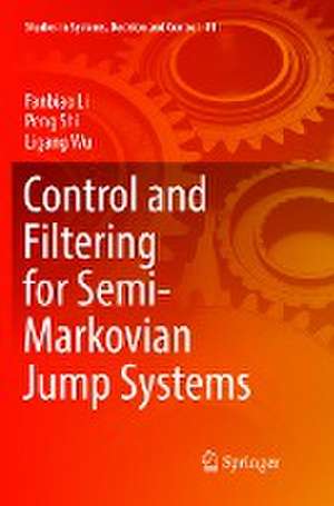 Control and Filtering for Semi-Markovian Jump Systems de Fanbiao Li