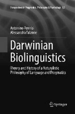 Darwinian Biolinguistics: Theory and History of a Naturalistic Philosophy of Language and Pragmatics de Antonino Pennisi