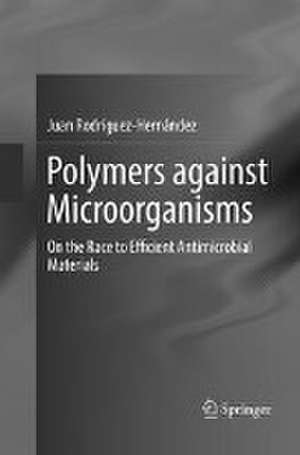 Polymers against Microorganisms: On the Race to Efficient Antimicrobial Materials de Juan Rodríguez-Hernández