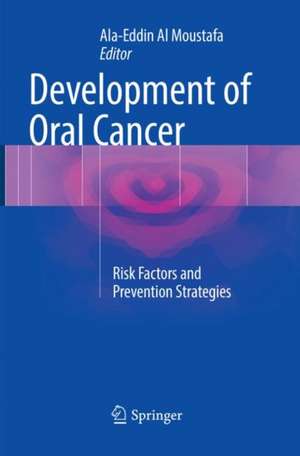 Development of Oral Cancer: Risk Factors and Prevention Strategies de Ala-Eddin Al Moustafa