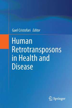 Human Retrotransposons in Health and Disease de Gael Cristofari