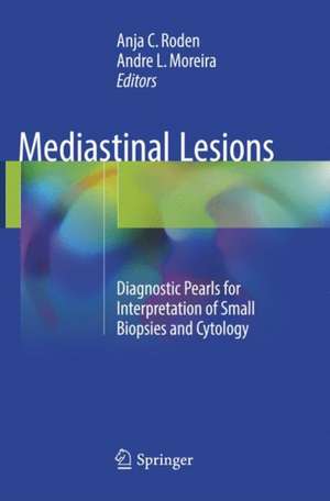 Mediastinal Lesions: Diagnostic Pearls for Interpretation of Small Biopsies and Cytology de Anja C. Roden