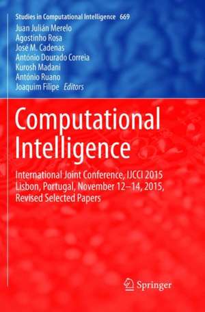 Computational Intelligence: International Joint Conference, IJCCI 2015 Lisbon, Portugal, November 12-14, 2015, Revised Selected Papers de Juan Julián Merelo