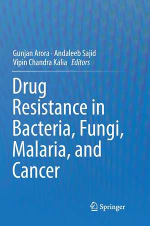 Drug Resistance in Bacteria, Fungi, Malaria, and Cancer de Gunjan Arora