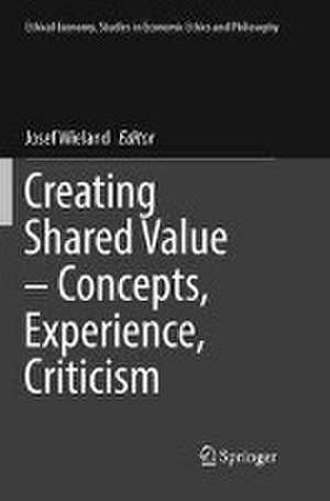 Creating Shared Value – Concepts, Experience, Criticism de Josef Wieland