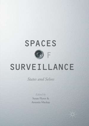 Spaces of Surveillance: States and Selves de Susan Flynn