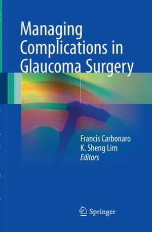 Managing Complications in Glaucoma Surgery de Francis Carbonaro