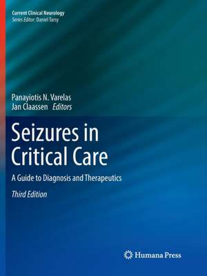 Seizures in Critical Care: A Guide to Diagnosis and Therapeutics de Panayiotis N. Varelas