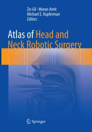 Atlas of Head and Neck Robotic Surgery de Ziv Gil