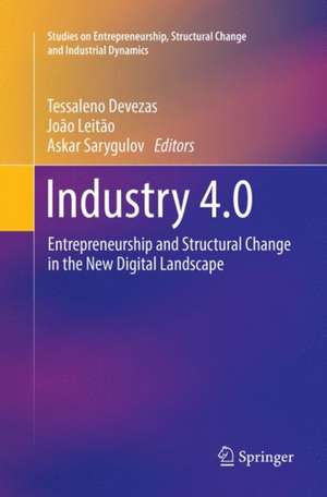 Industry 4.0: Entrepreneurship and Structural Change in the New Digital Landscape de Tessaleno Devezas