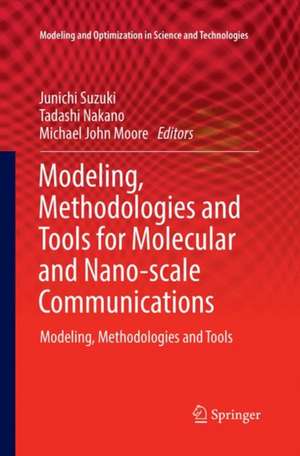 Modeling, Methodologies and Tools for Molecular and Nano-scale Communications: Modeling, Methodologies and Tools de Junichi Suzuki