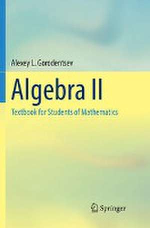 Algebra II: Textbook for Students of Mathematics de Alexey L. Gorodentsev