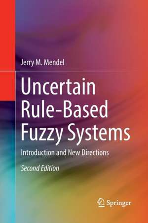 Uncertain Rule-Based Fuzzy Systems: Introduction and New Directions, 2nd Edition de Jerry M. Mendel