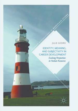 Identity, Meaning, and Subjectivity in Career Development: Evolving Perspectives in Human Resources de Julie Gedro