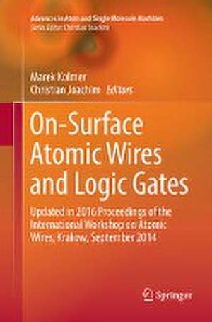 On-Surface Atomic Wires and Logic Gates: Updated in 2016 Proceedings of the International Workshop on Atomic Wires, Krakow, September 2014 de Marek Kolmer