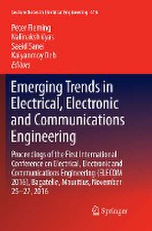 Emerging Trends in Electrical, Electronic and Communications Engineering: Proceedings of the First International Conference on Electrical, Electronic and Communications Engineering (ELECOM 2016), Bagatelle, Mauritius, November 25 -27, 2016 de Peter Fleming