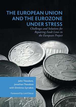 The European Union and the Eurozone under Stress : Challenges and Solutions for Repairing Fault Lines in the European Project de John Theodore