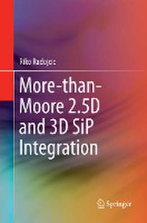 More-than-Moore 2.5D and 3D SiP Integration de Riko Radojcic