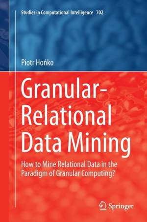 Granular-Relational Data Mining: How to Mine Relational Data in the Paradigm of Granular Computing? de Piotr Hońko