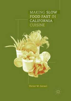 Making Slow Food Fast in California Cuisine de Victor W. Geraci