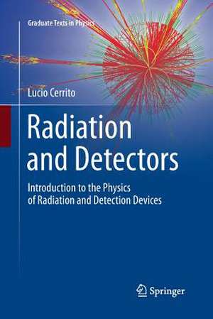 Radiation and Detectors: Introduction to the Physics of Radiation and Detection Devices de Lucio Cerrito