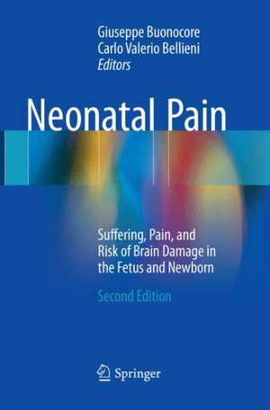 Neonatal Pain: Suffering, Pain, and Risk of Brain Damage in the Fetus and Newborn de Giuseppe Buonocore