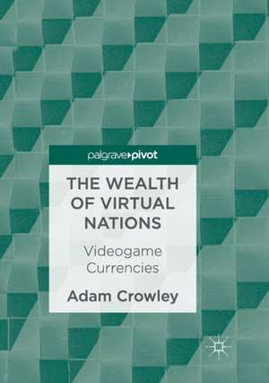 The Wealth of Virtual Nations: Videogame Currencies de Adam Crowley