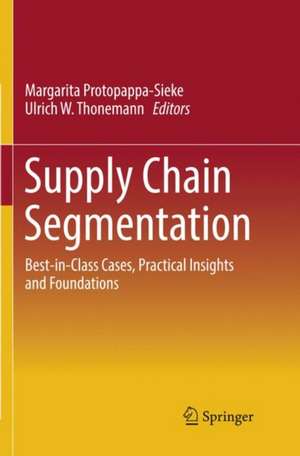 Supply Chain Segmentation: Best-in-Class Cases, Practical Insights and Foundations de Margarita Protopappa-Sieke