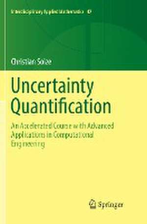 Uncertainty Quantification: An Accelerated Course with Advanced Applications in Computational Engineering de Christian Soize