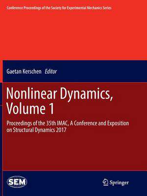 Nonlinear Dynamics, Volume 1: Proceedings of the 35th IMAC, A Conference and Exposition on Structural Dynamics 2017 de Gaetan Kerschen