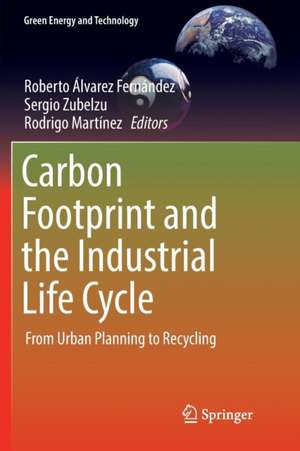 Carbon Footprint and the Industrial Life Cycle: From Urban Planning to Recycling de Roberto Álvarez Fernández